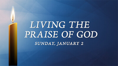 "Living the Praise of God" - Sun, Jan 2, 2022