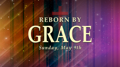 Reborn By Grace - Sun, May 9, 2021