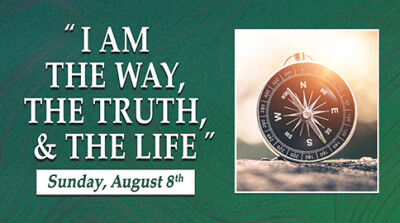 I Am the Way, the Truth and the Life - Sun. Aug. 8, 2021