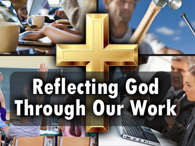 Reflecting God Through Our Work