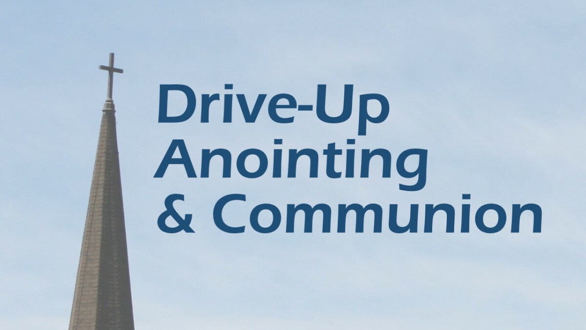 Drive-Up Anointing & Communion 