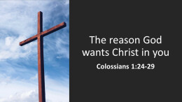 The Reason God wants Christ in you