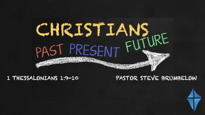 The Christian's Past, Present, & Future -- I Thessalonians 1:9-10