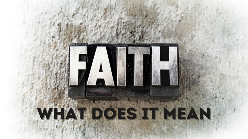 Faith: What Does It Mean Part One