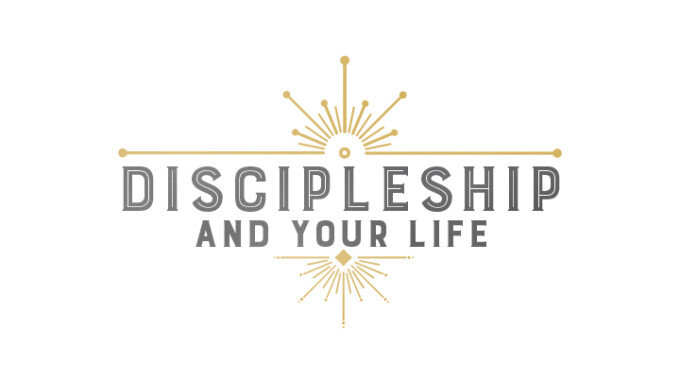Discipleship and Your Life