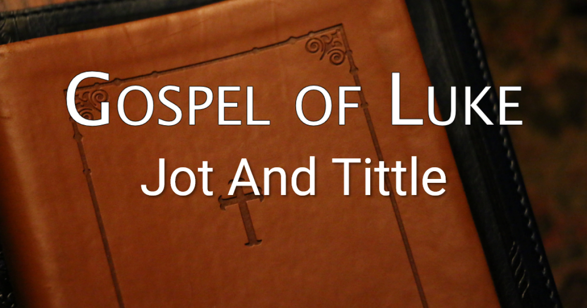 Gospel of Luke Jot And Tittle (Luke 161617) Sermons Berean