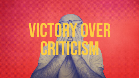 Criticism: How To Have Victory When It Comes