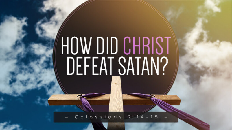 How Did Christ Defeat Satan