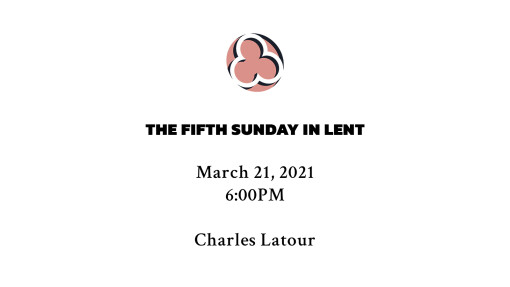 The Fifth Sunday In Lent - 6:00pm