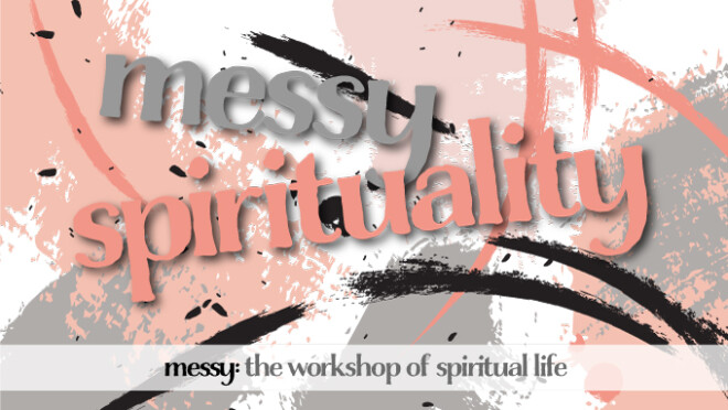 Messy Spirituality Message Series