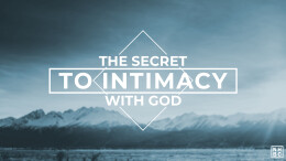The Secret to Intimacy With God