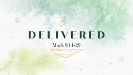 Delivered | Mark 9:14-29