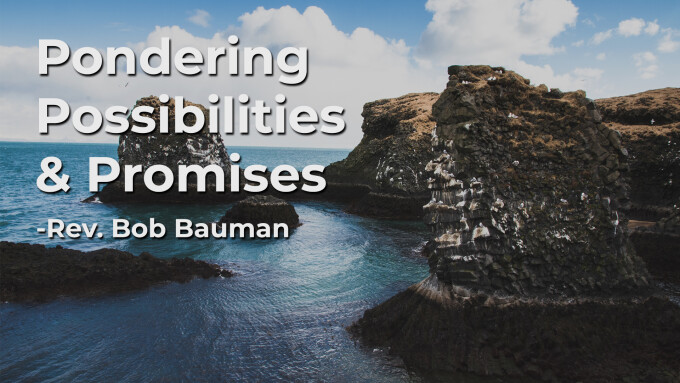 Pondering Possibilities & Promises