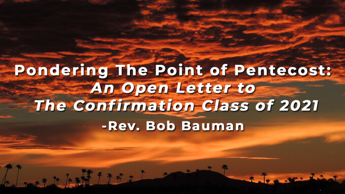 Pondering The Point of Pentecost: An Open Letter to the Confirmation Class of 2021