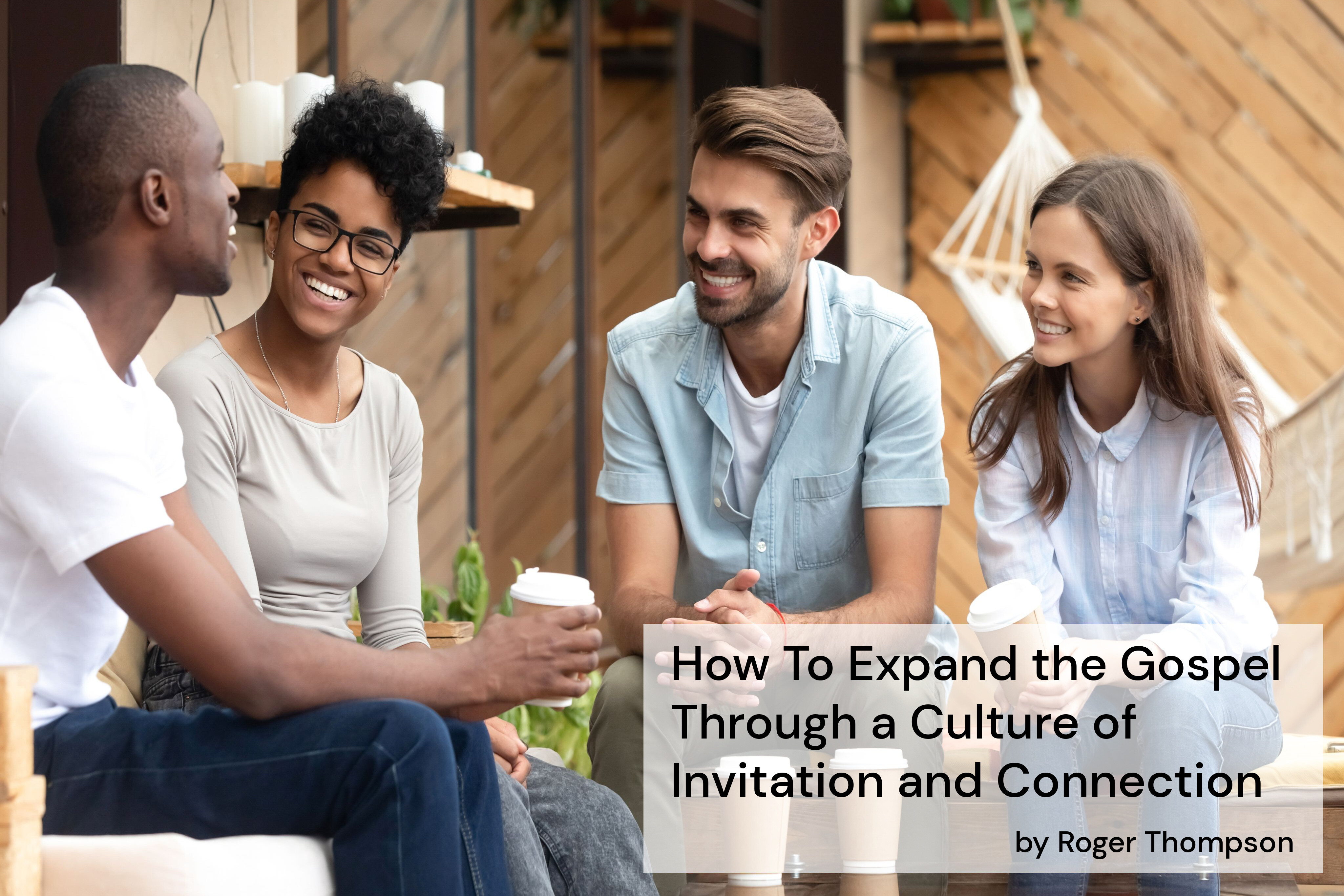 How-to-expand-the-gospel-through-a-culture-of-invitation-and-connection