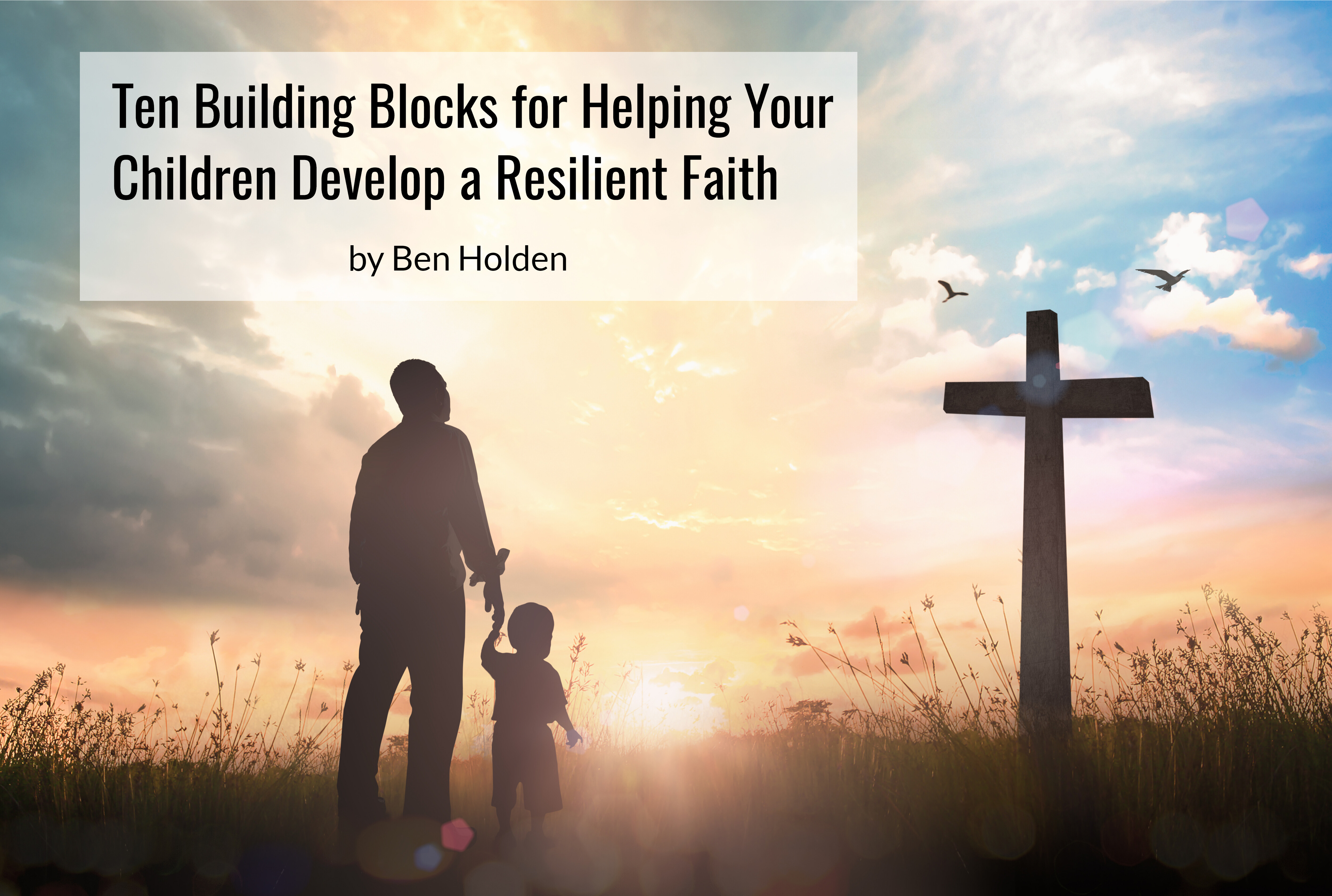 ten-building-blocks-for-helping-your-children-to-develop-a-resilient-faith