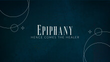 Epiphany: Hence Comes the Healer
