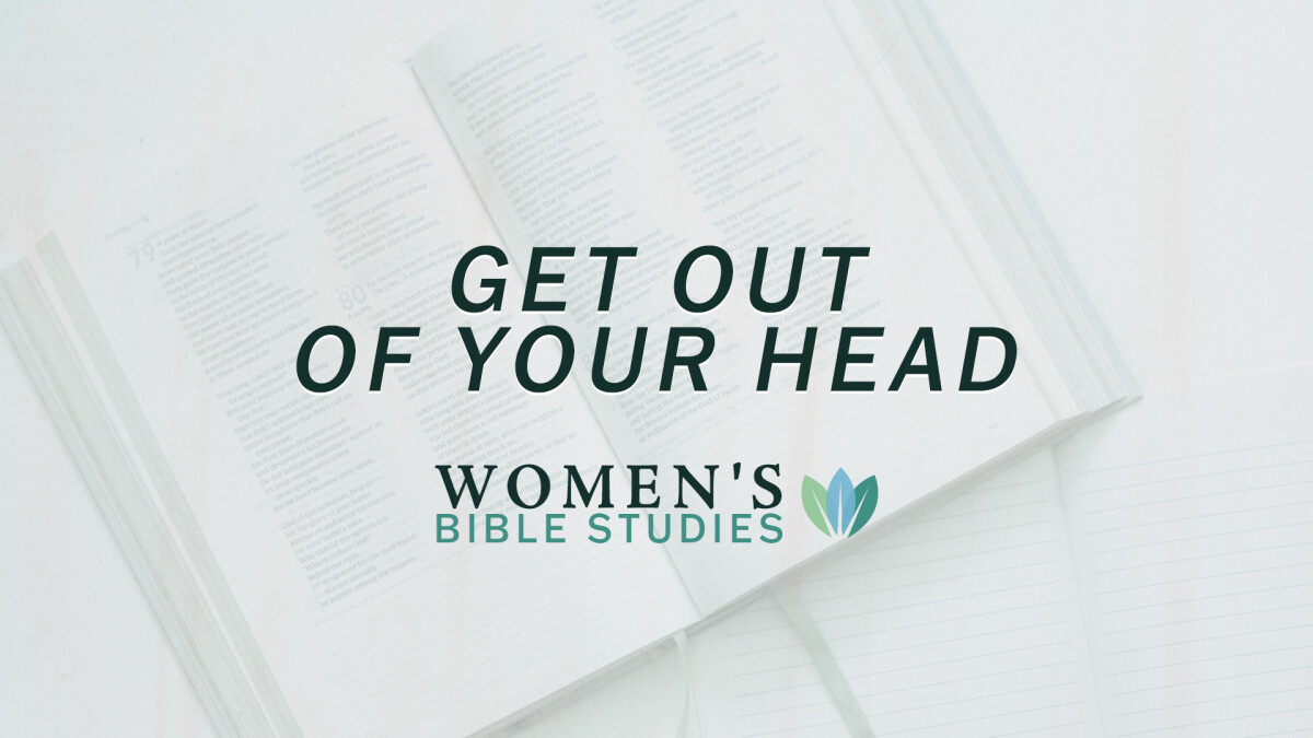Women's Bible Study: Get Out of Your Head
