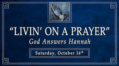 "LIVIN' ON A  PRAYER" (God Answers Hannah) - Sat, Oct 16, 2021