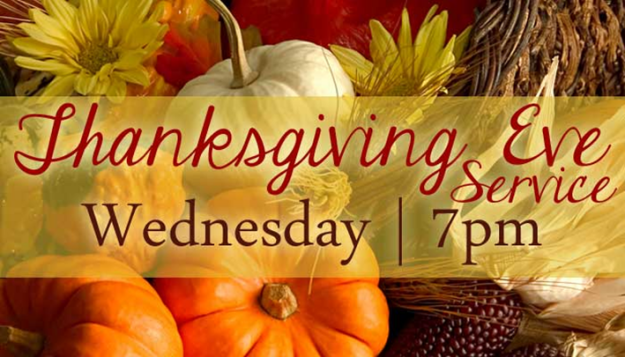 Thanksgiving Eve Worship Service, November 21, 7:00 p.m.