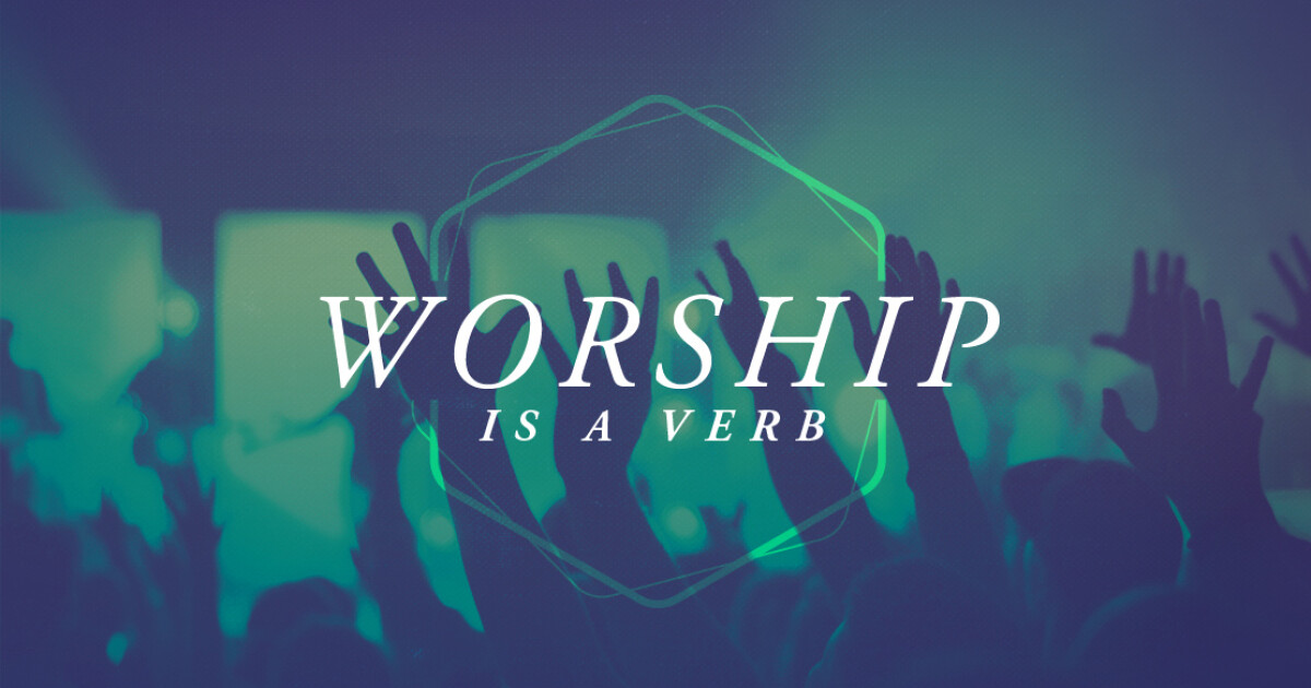 Worship is a Verb Part 2 Sermons Vineyard Church Delaware