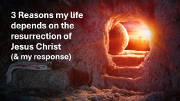 2025 Easter 3 Reason my life depends on the Resurrection