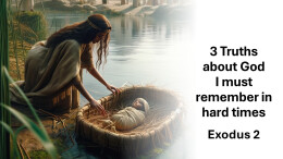 Sermon 2 Exodus 2 3 Truths about God to remember in hard times