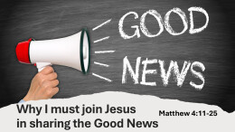 Sermon 6 Matthew 4:11-25 Why i'm called to join Jesus to share the Good News