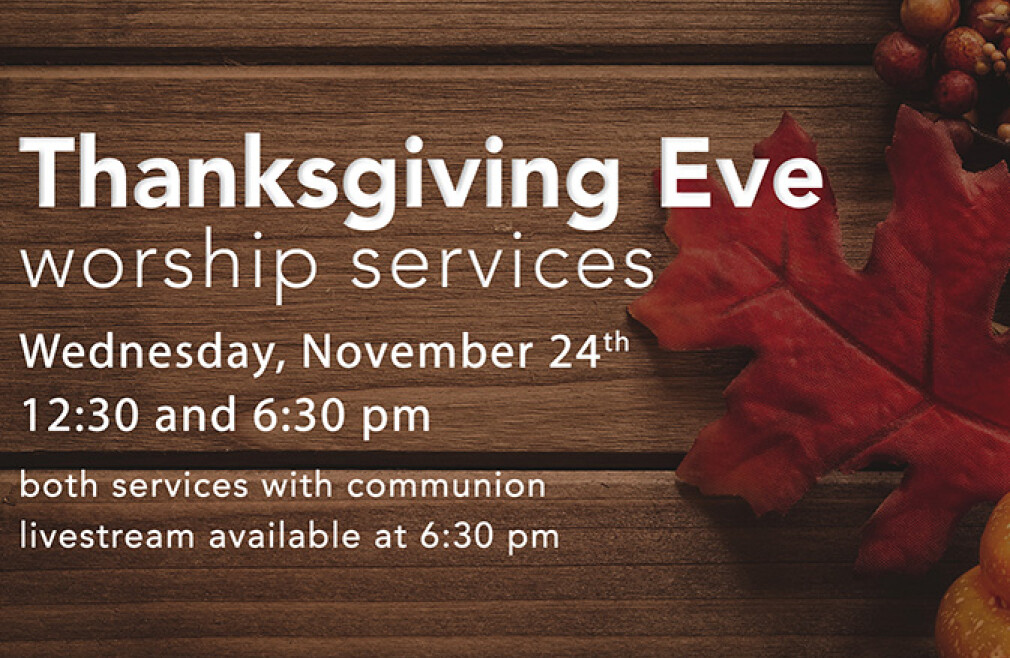 Thanksgiving Eve Worship (6:30)