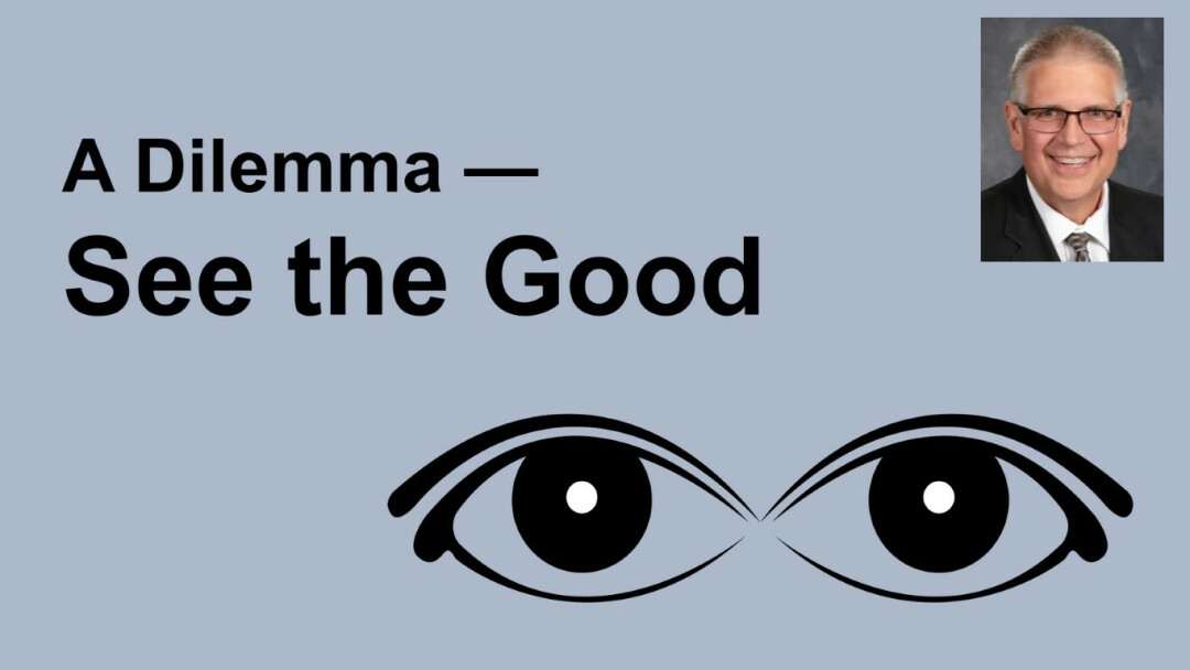 A Dilemma — See the Good