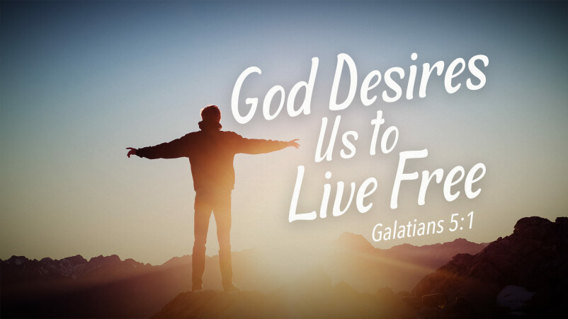 God Desires Us to Live Free