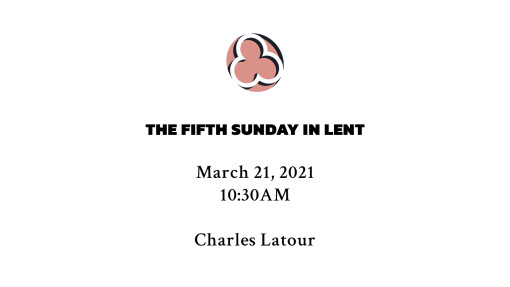 The Fifth Sunday In Lent - 10:30am