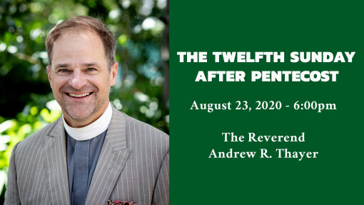 The Twelfth Sunday after Pentecost - 6:00pm