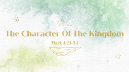 The Character Of The Kingdom | Mark 4:21-25