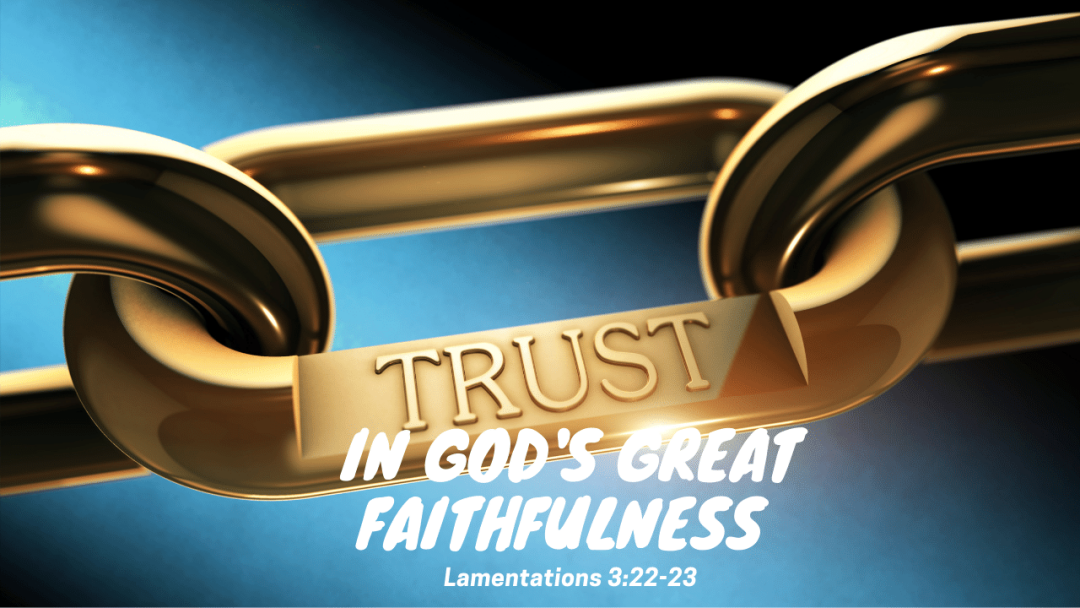 Trusting In God s Great Faithfulness Sermons The Living Word 