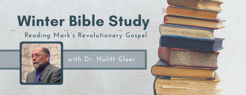 Winter Bible Study- Reading Mark's Revolutionary Gospel- Dr Hulitt Gloer