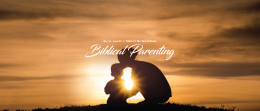 Biblical Parenting Week 6