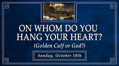 "On Whom Do You Hang Your Heart? (Golden Calf or God?)" - Sun, Oct 10, 2021