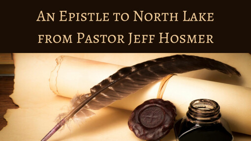 An Epistle to North Lake from Pastor Jeff Hosmer