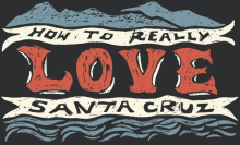 How to Really Love Santa Cruz