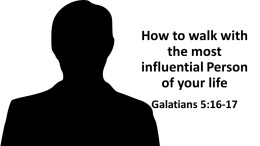 How to WALK with the MOST influential Person of your life