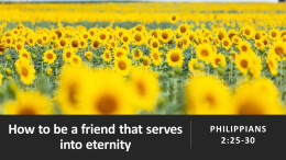 How to BE a FRIEND that SERVES into ETERNITY