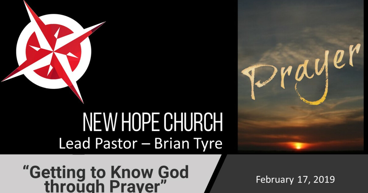 02.17.19 Prayer Series - "Getting To Know God Through Prayer" | Sermons ...