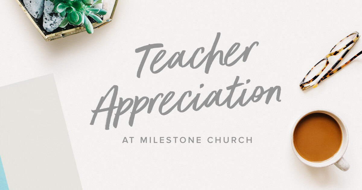 Teacher Appreciation Weekend Milestone Church