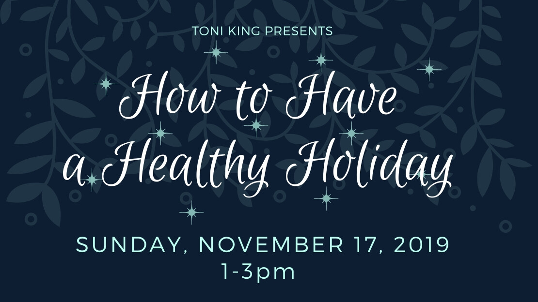 How to Have a Healthy Holiday - Sunday, November 17th, 1-3pm