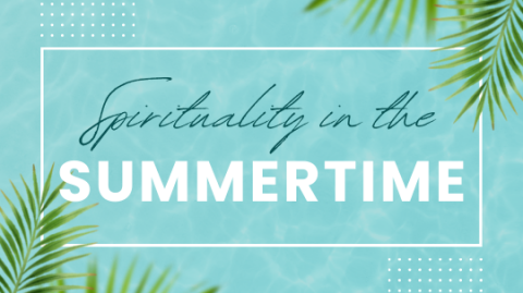 5 Ways to Tend Your Spirituality During the Summer