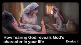 Sermon 1 Exodus 1 How Fearing God reveals His Character in my life