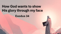 Sermon 44 Exodus 34 How God want to His glory through my face