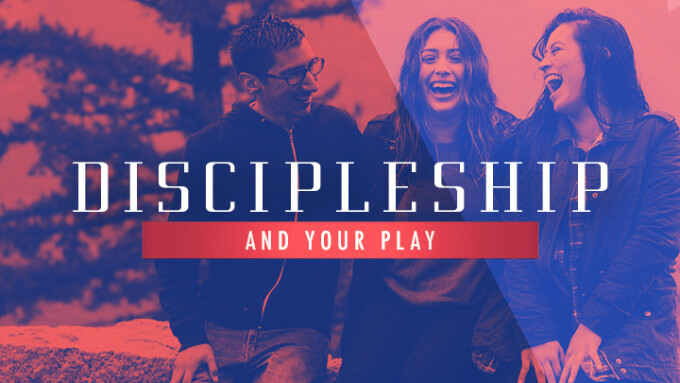 Discipleship And Your Play