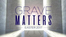 Easter Message: Grave Matters